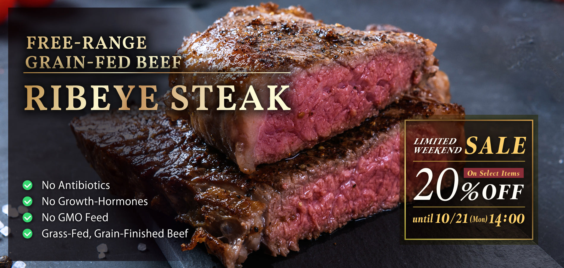 Limited Sale! 20% OFF on our Free-Range Grain-Fed Beef Ribeye Steak.